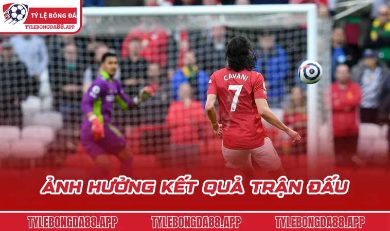 anh huong ket qua tran dau Ảnh hưởng kết quả trận đấu