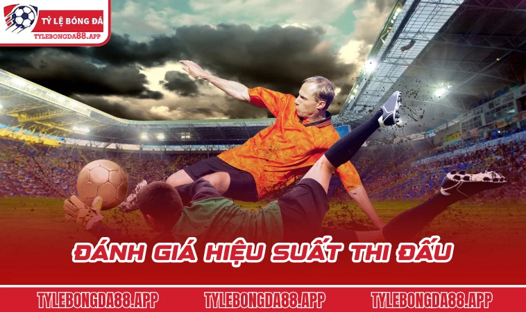 danh gia hieu suat thi dau Đánh giá hiệu suất thi đấu