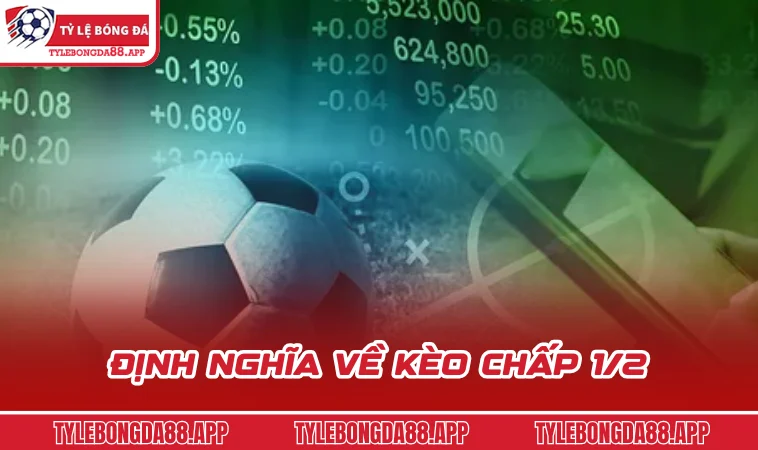 dinh nghia ve keo chap 1 2 Định nghĩa về kèo chấp 1/2