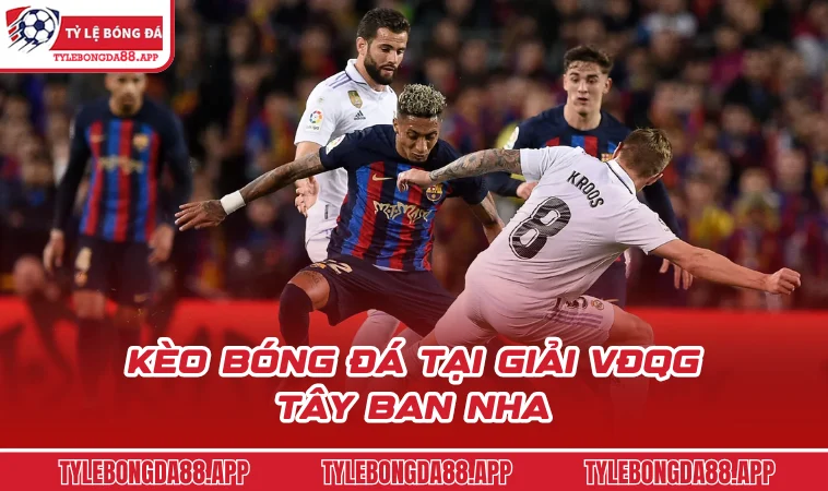 keo bong da tai giai vdqg tay ban nha Kèo bóng đá tại giải VĐQG Tây Ban Nha