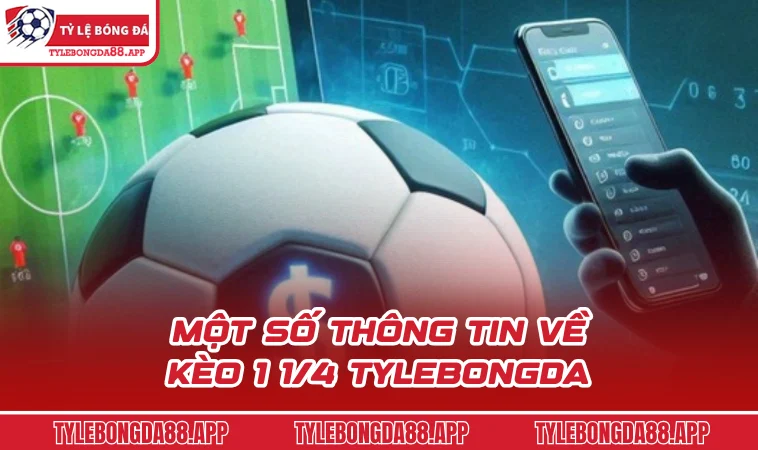 mot so thong tin ve keo 1 1 4 tylebongda Một số thông tin về kèo 1 1/4 Tylebongda